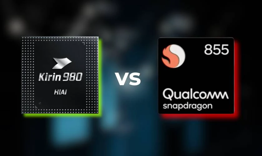 So sánh chip Kirin 980 vs Snapdragon 855: Chip nào tốt hơn?